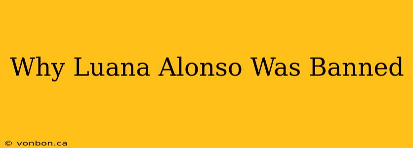 Why Luana Alonso Was Banned