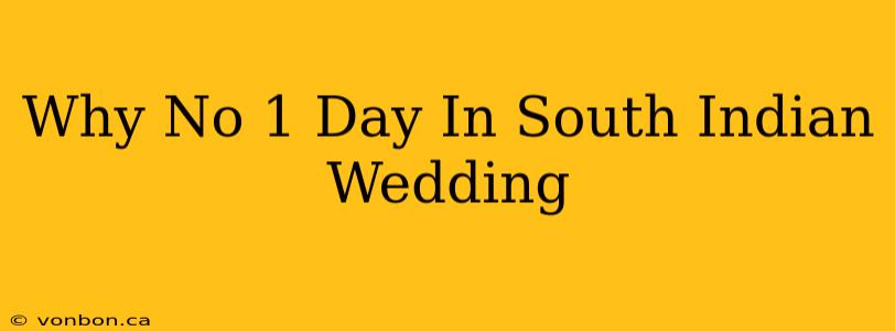 Why No 1 Day In South Indian Wedding