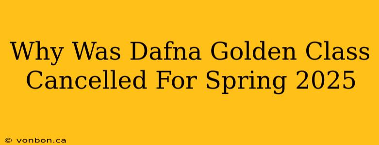 Why Was Dafna Golden Class Cancelled For Spring 2025