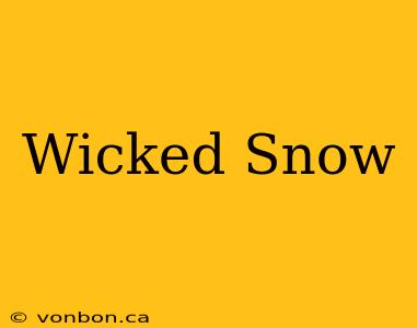 Wicked Snow