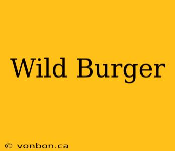 Wild Burger