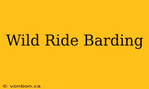 Wild Ride Barding