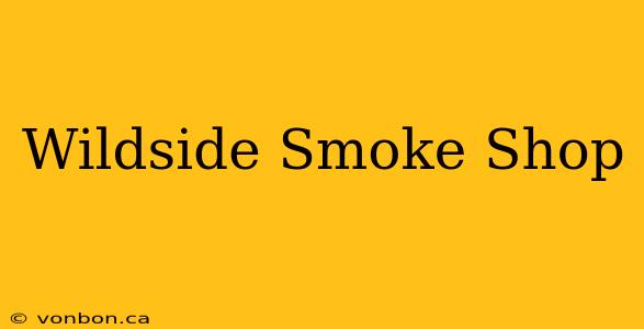 Wildside Smoke Shop