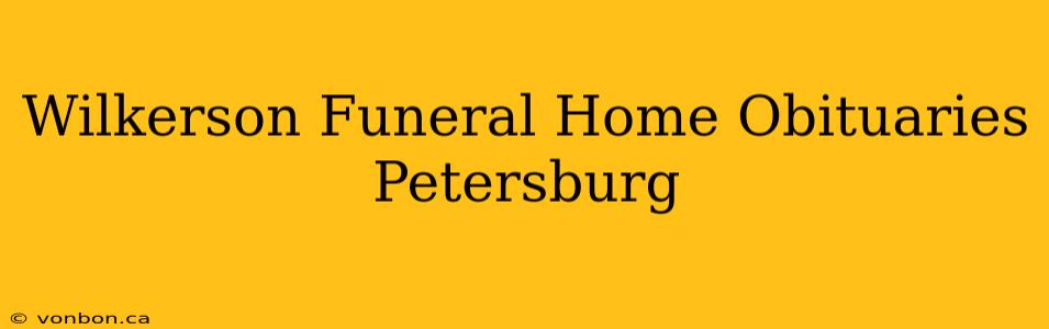 Wilkerson Funeral Home Obituaries Petersburg