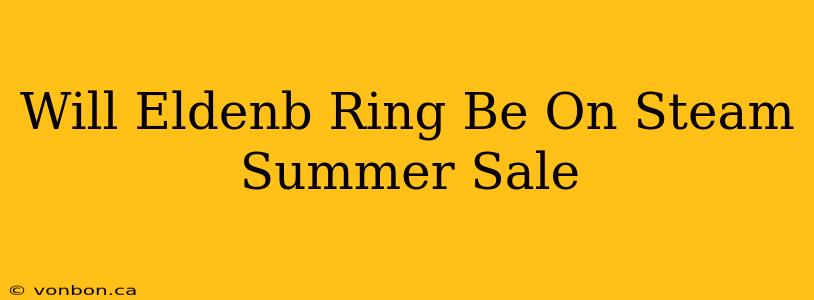 Will Eldenb Ring Be On Steam Summer Sale