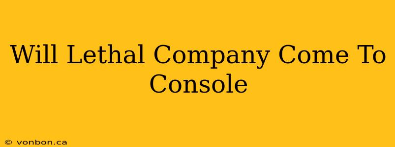 Will Lethal Company Come To Console