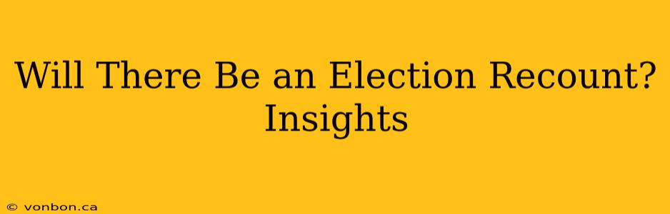 Will There Be an Election Recount? Insights