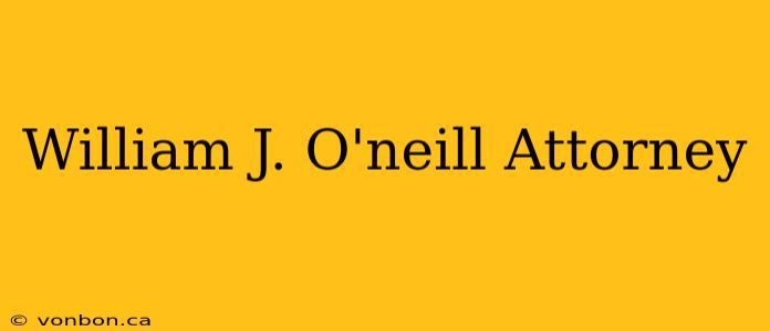 William J. O'neill Attorney