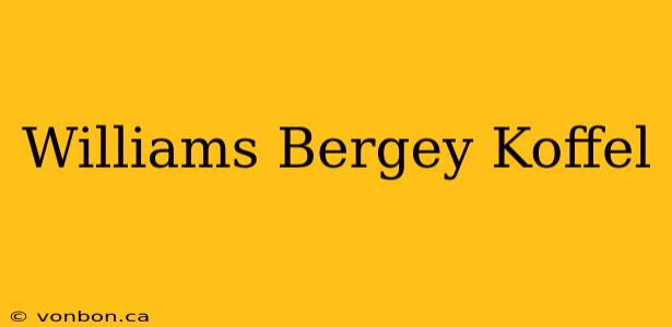 Williams Bergey Koffel