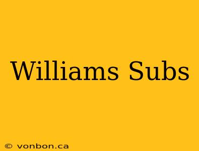 Williams Subs