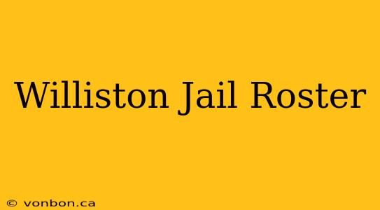 Williston Jail Roster