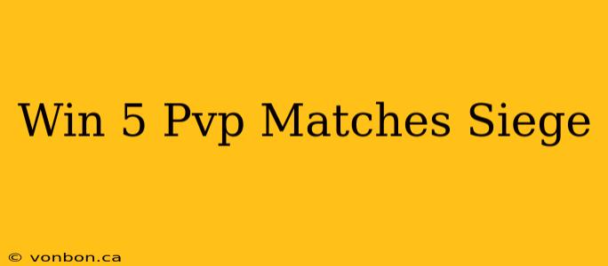 Win 5 Pvp Matches Siege