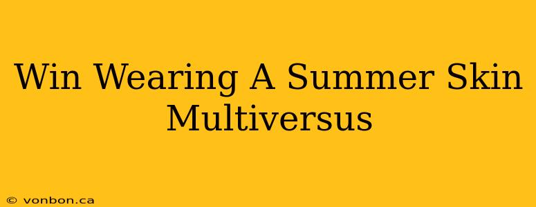 Win Wearing A Summer Skin Multiversus