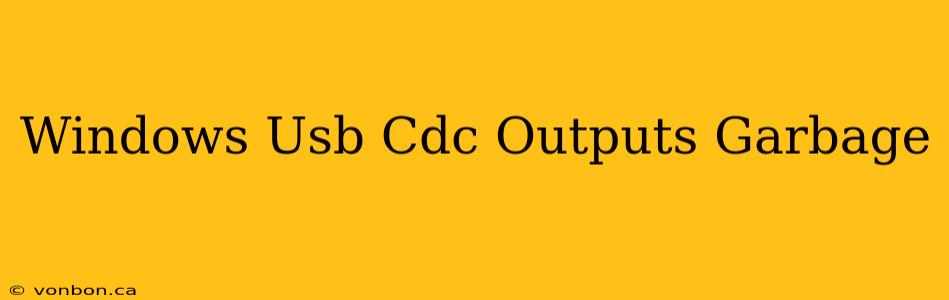 Windows Usb Cdc Outputs Garbage