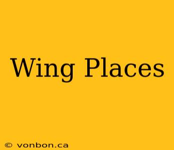 Wing Places