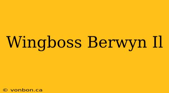 Wingboss Berwyn Il