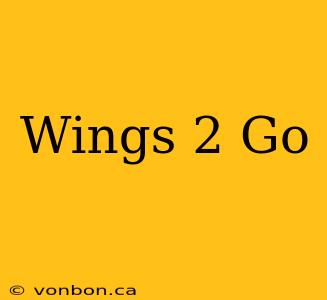 Wings 2 Go