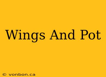 Wings And Pot