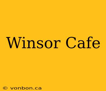 Winsor Cafe