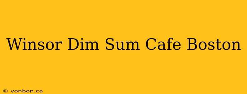 Winsor Dim Sum Cafe Boston