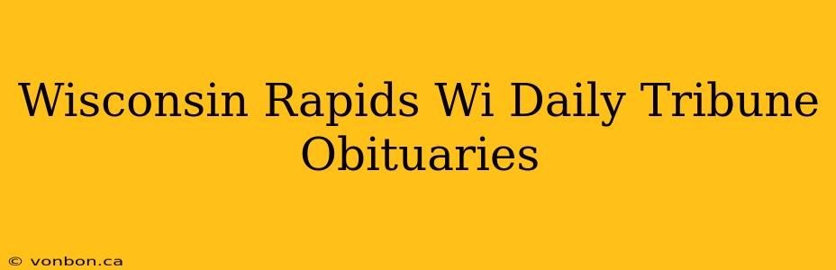 Wisconsin Rapids Wi Daily Tribune Obituaries