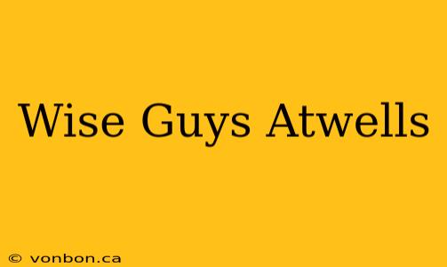 Wise Guys Atwells