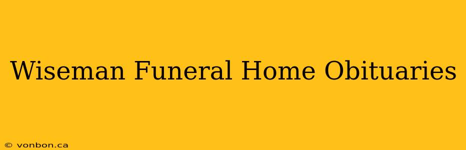 Wiseman Funeral Home Obituaries