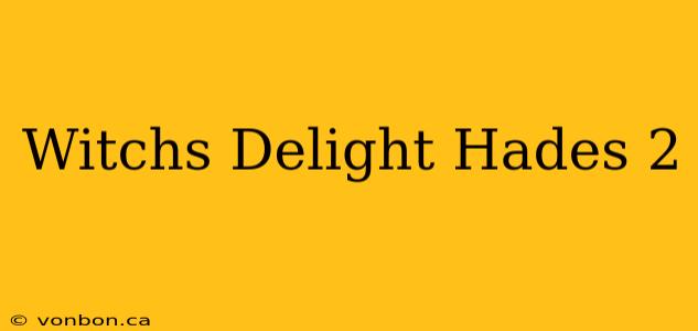 Witchs Delight Hades 2