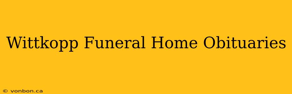 Wittkopp Funeral Home Obituaries