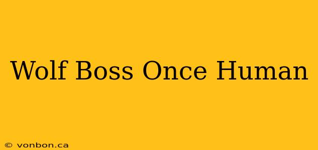 Wolf Boss Once Human