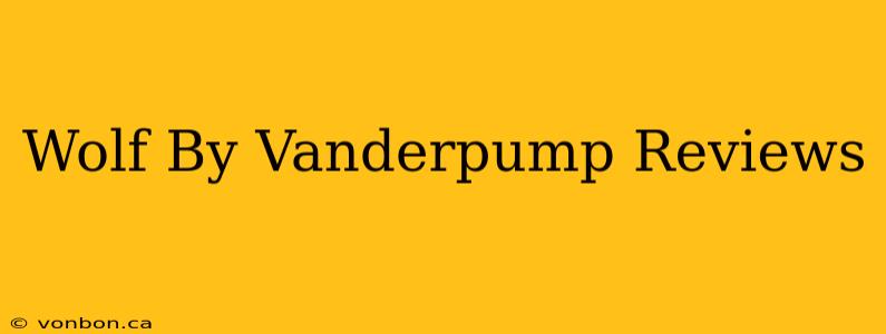 Wolf By Vanderpump Reviews