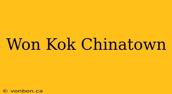 Won Kok Chinatown