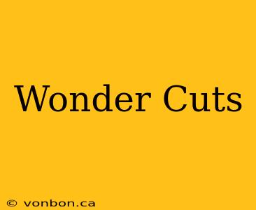 Wonder Cuts