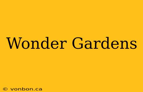 Wonder Gardens