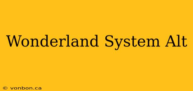 Wonderland System Alt