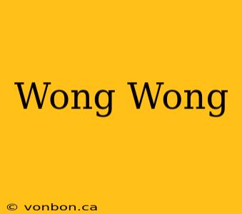 Wong Wong