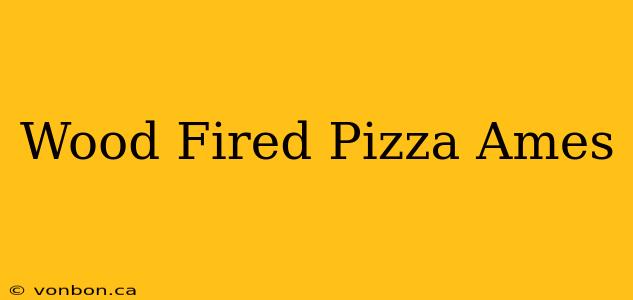 Wood Fired Pizza Ames