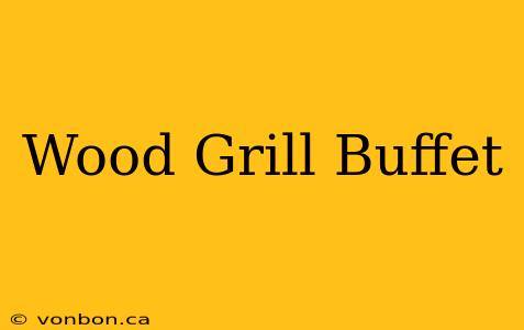 Wood Grill Buffet