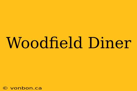 Woodfield Diner