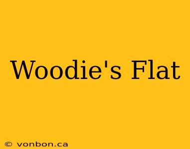 Woodie's Flat