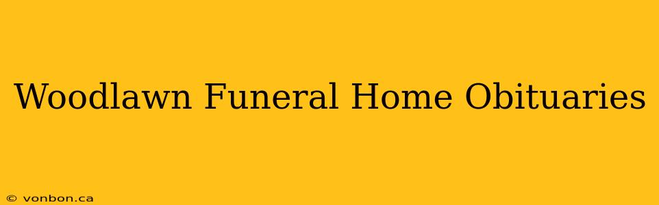 Woodlawn Funeral Home Obituaries