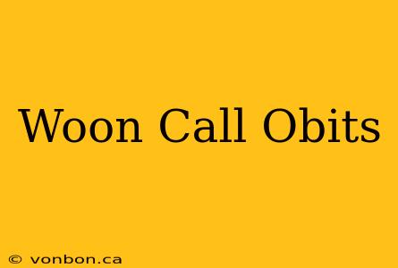 Woon Call Obits