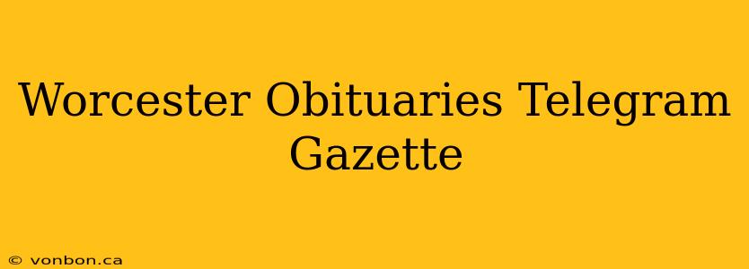 Worcester Obituaries Telegram Gazette