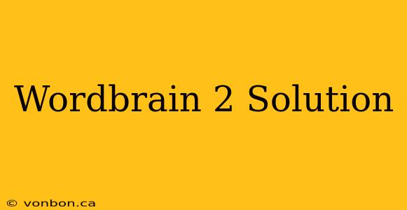 Wordbrain 2 Solution