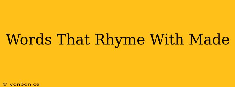 Words That Rhyme With Made