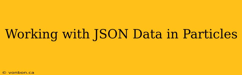Working with JSON Data in Particles