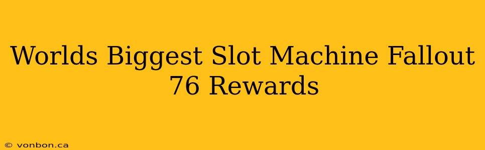 Worlds Biggest Slot Machine Fallout 76 Rewards