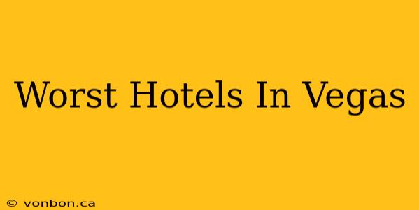 Worst Hotels In Vegas