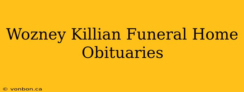 Wozney Killian Funeral Home Obituaries