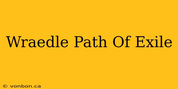 Wraedle Path Of Exile